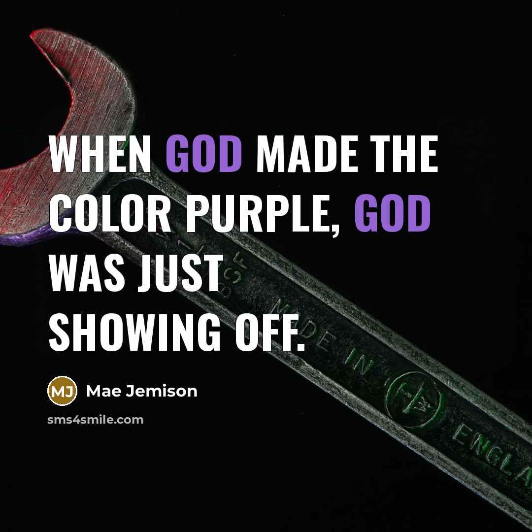 “When God made the color purple, God was just showing…” quote by Mae Jemison