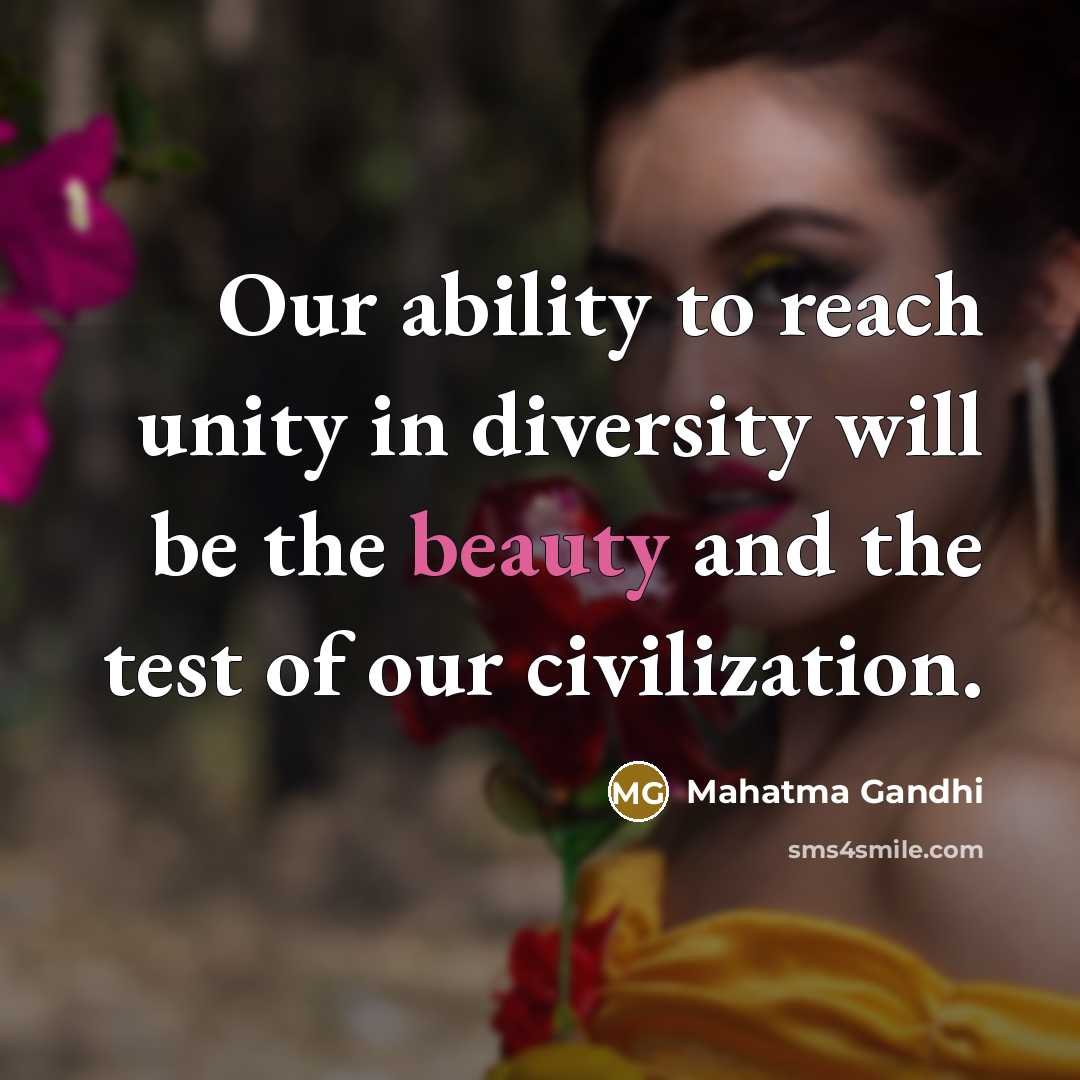“Our ability to reach unity in diversity will be the…” quote by Mahatma Gandhi