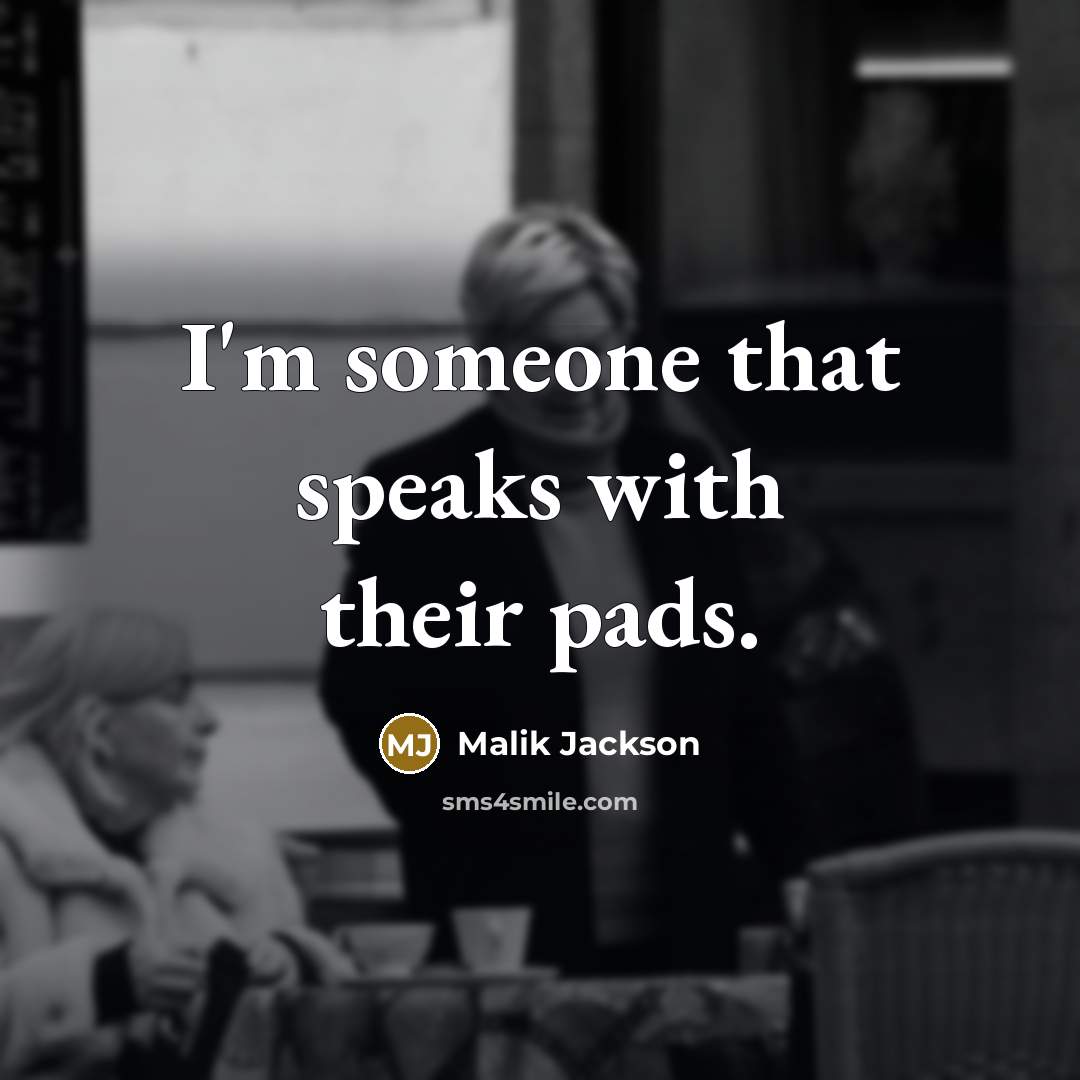 “I'm someone that speaks with their pads.…” quote by Malik Jackson
