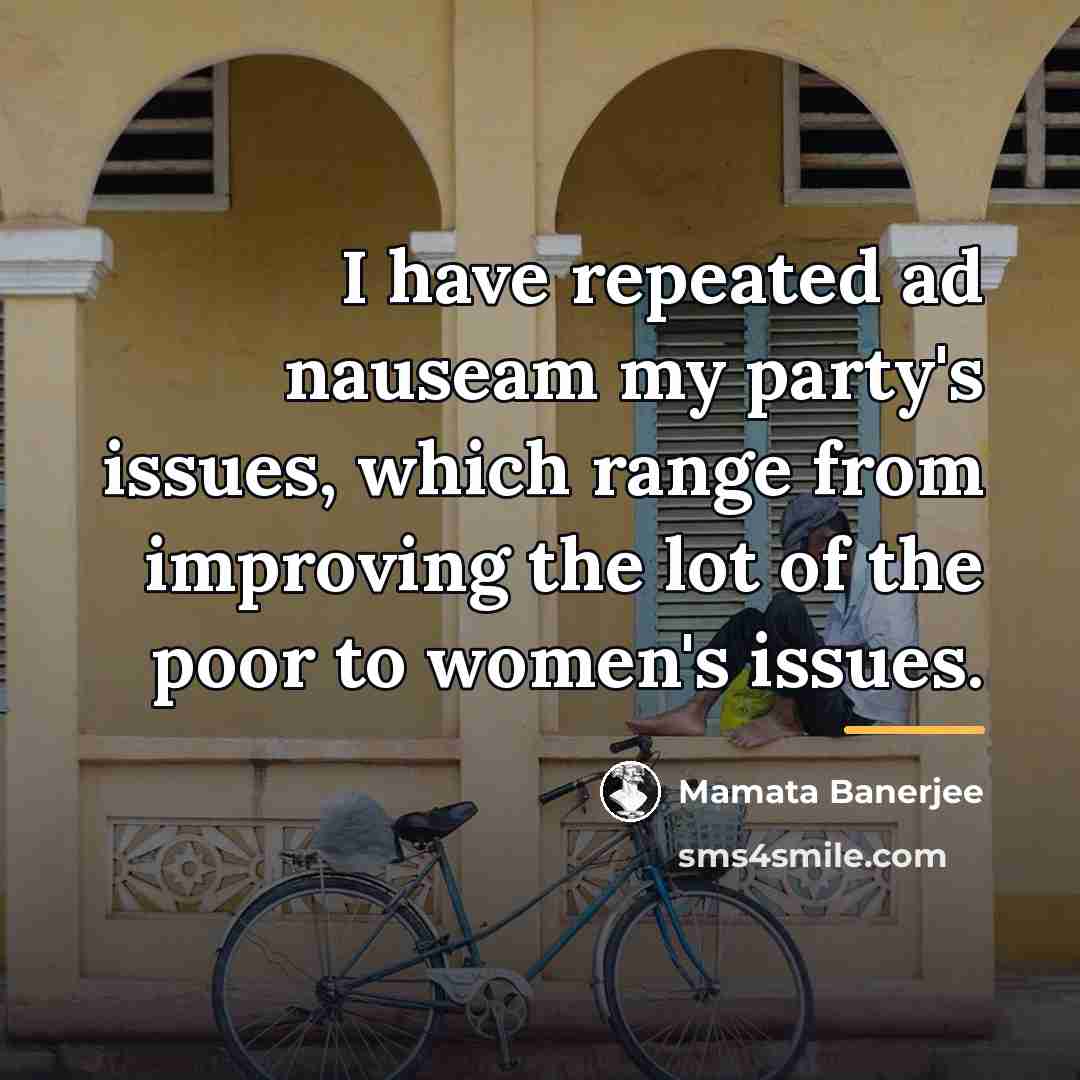 “I have repeated ad nauseam my party's issues, which range…” quote by Mamata Banerjee