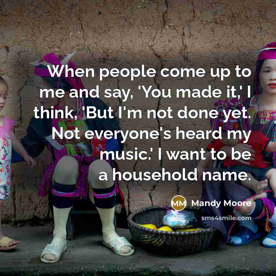 “When people come up to me and say, 'You made…” quote by Mandy Moore