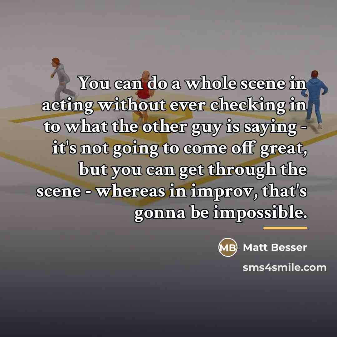 “You can do a whole scene in acting without ever…” quote by Matt Besser