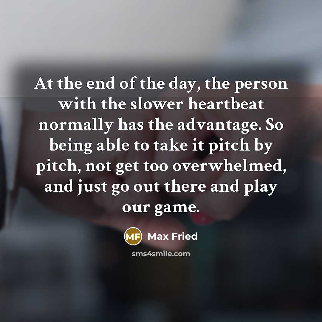 “At the end of the day, the person with the…” quote by Max Fried