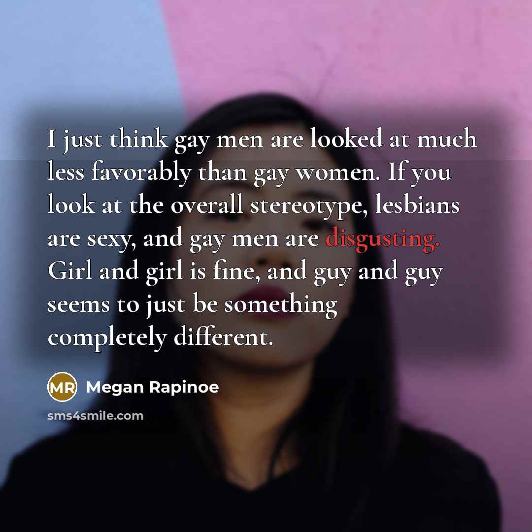 “I just think gay men are looked at much less…” quote by Megan Rapinoe