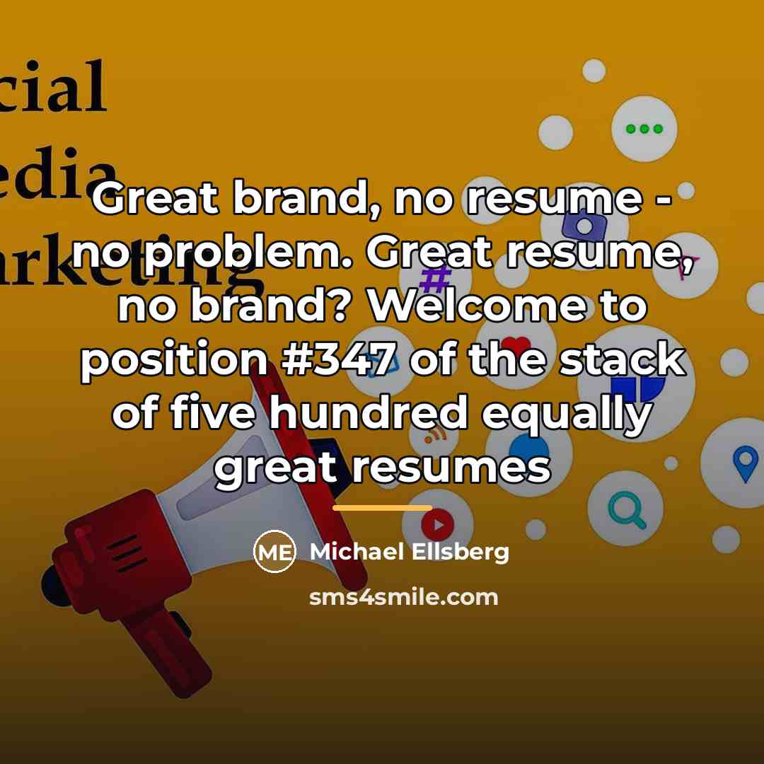 “Great brand, no resume - no problem. Great resume, no…” quote by Michael Ellsberg