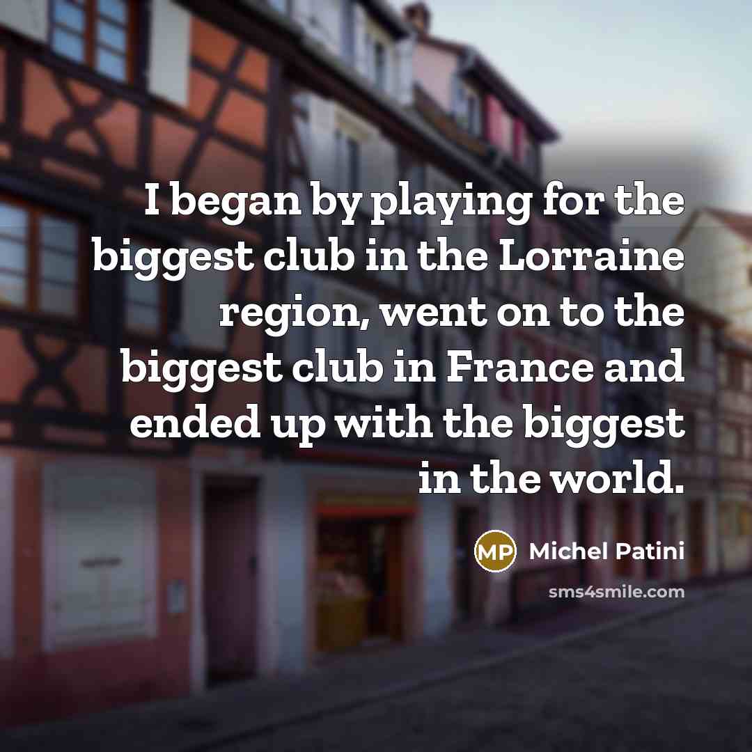 “I began by playing for the biggest club in the…” quote by Michel Patini