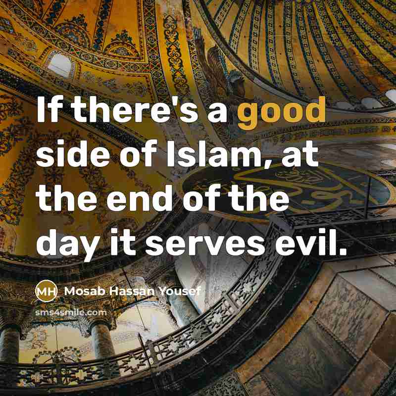 “If there's a good side of Islam, at the end…” quote by Mosab Hassan Yousef