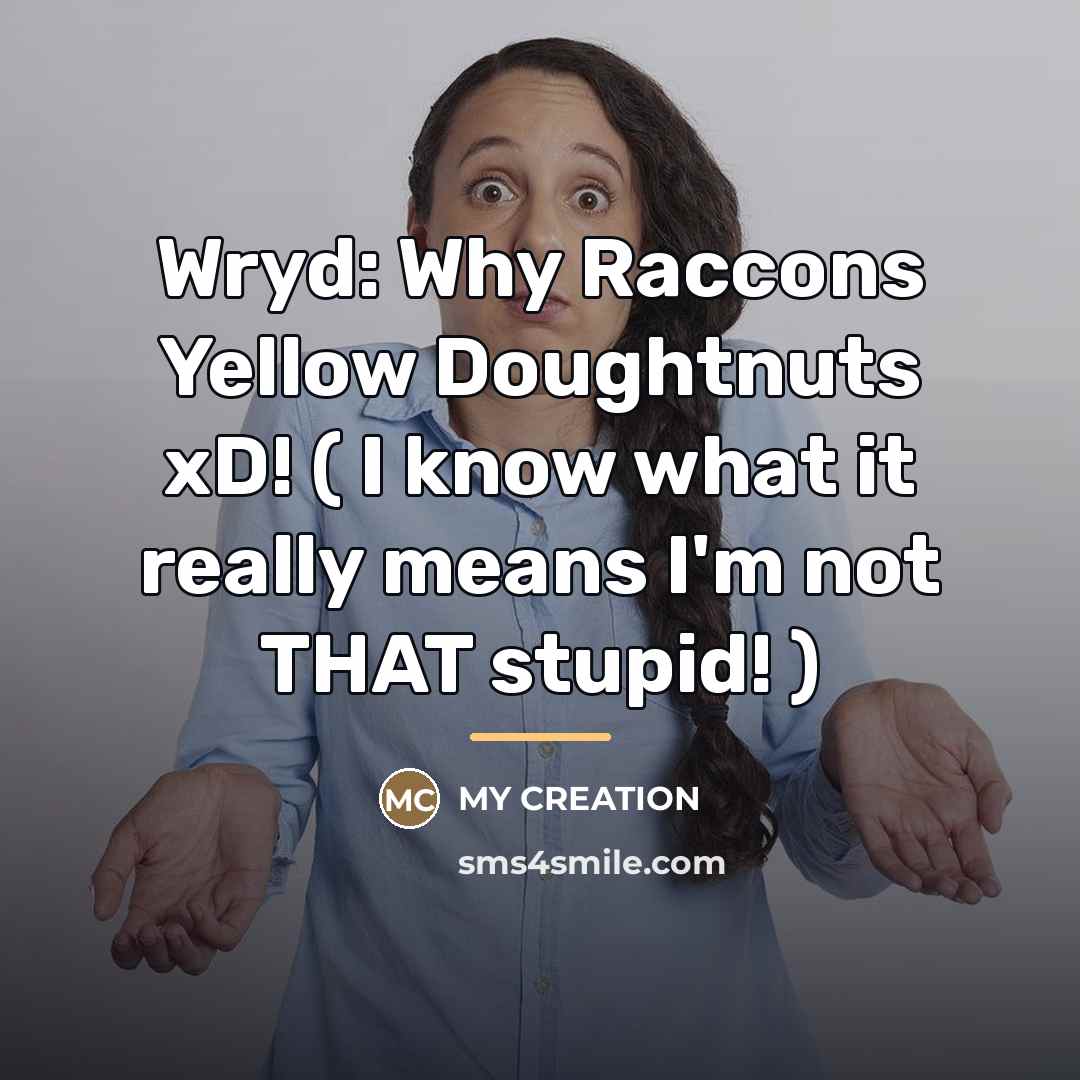 “Wryd: Why Raccons Yellow Doughtnuts xD! ( I know what…” quote by My Creation