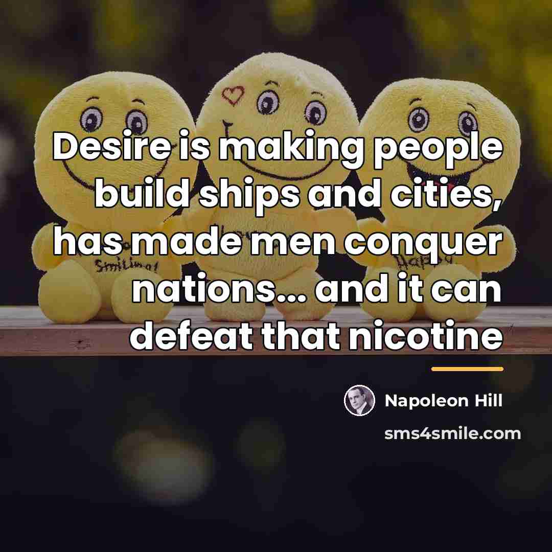 “Desire is making people build ships and cities, has made…” quote by Napoleon Hill