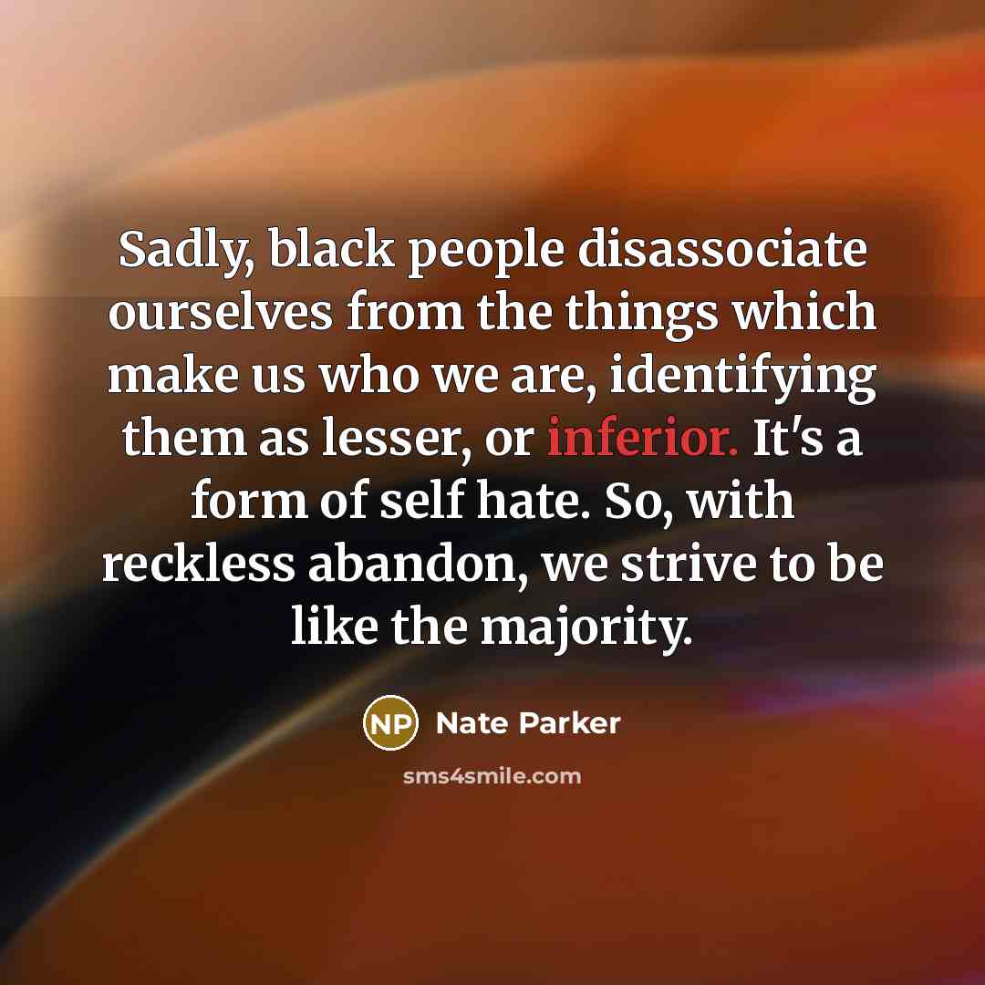 “Sadly, black people disassociate ourselves from the things which make…” quote by Nate Parker