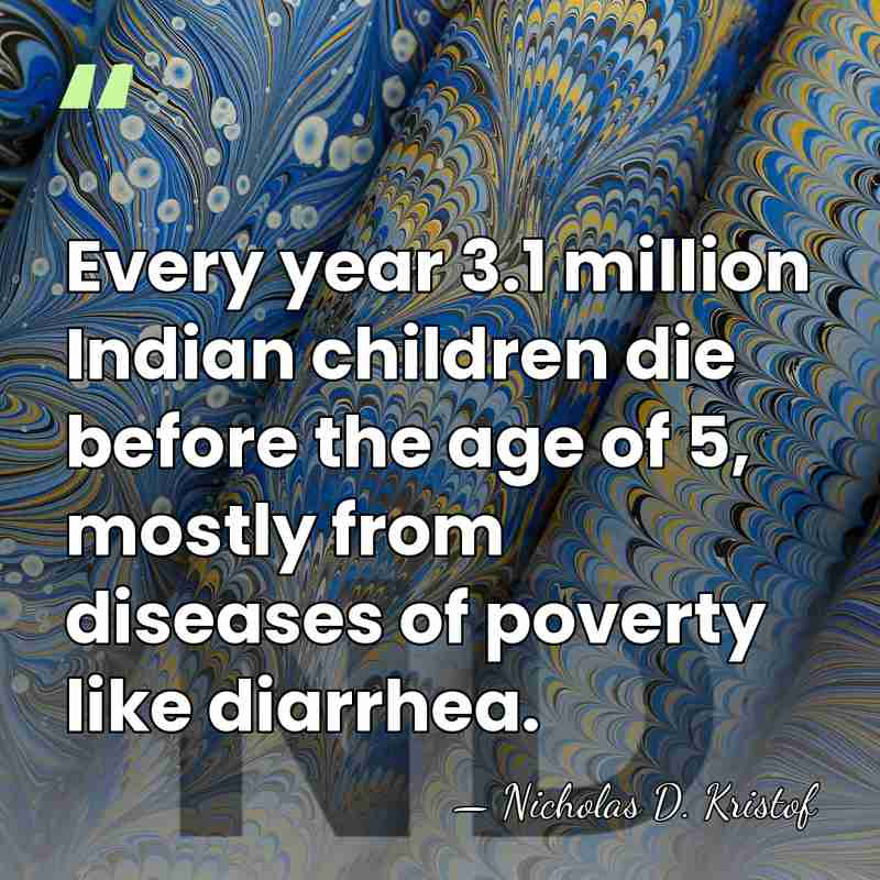 Every year 3.1 million Indian children die before the age of 5,&hellip; - Nicholas D. Kristof