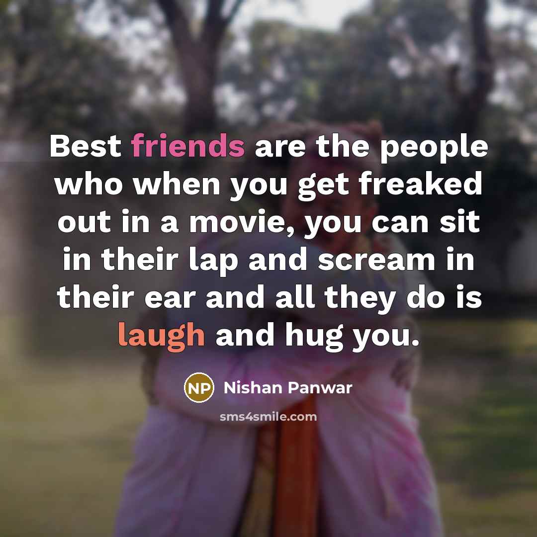 “Best friends are the people who when you get freaked…” quote by Nishan Panwar