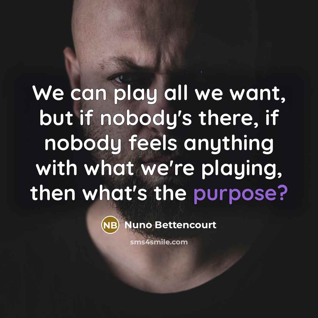 “We can play all we want, but if nobody's there,…” quote by Nuno Bettencourt