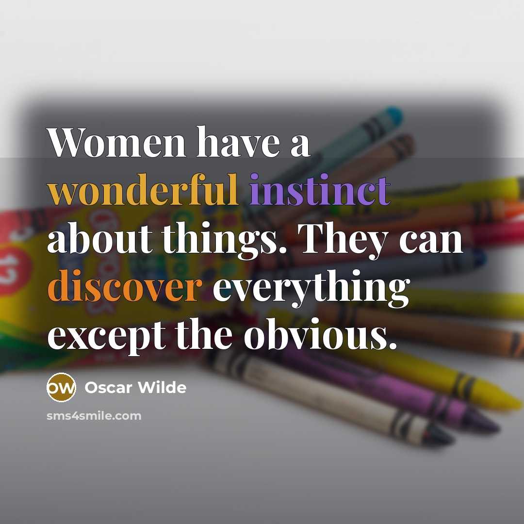 “Women have a wonderful instinct about things. They can discover…” quote by Oscar Wilde