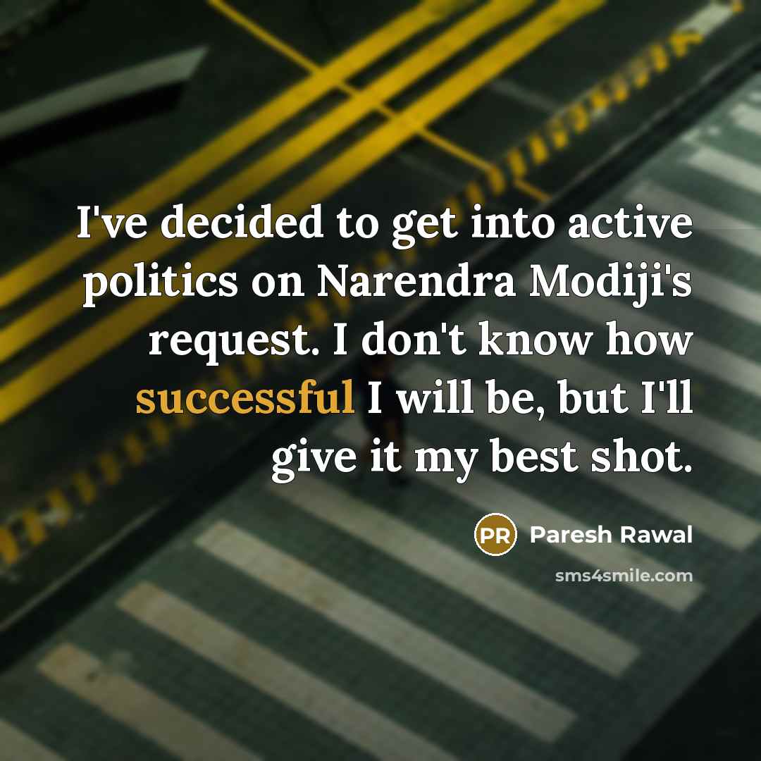 “I've decided to get into active politics on Narendra Modiji's…” quote by Paresh Rawal