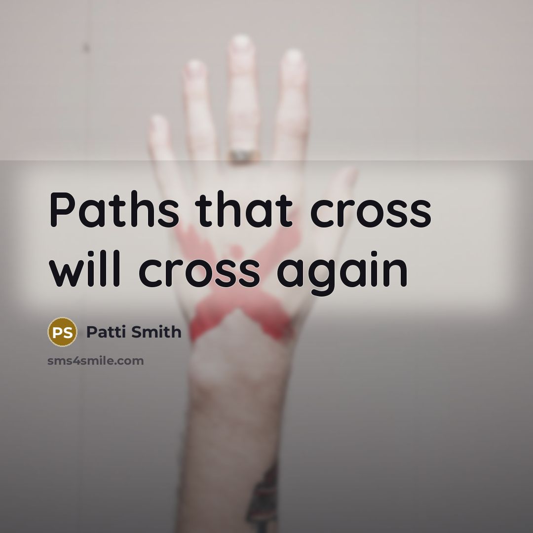 “Paths that cross will cross again” quote by Patti Smith