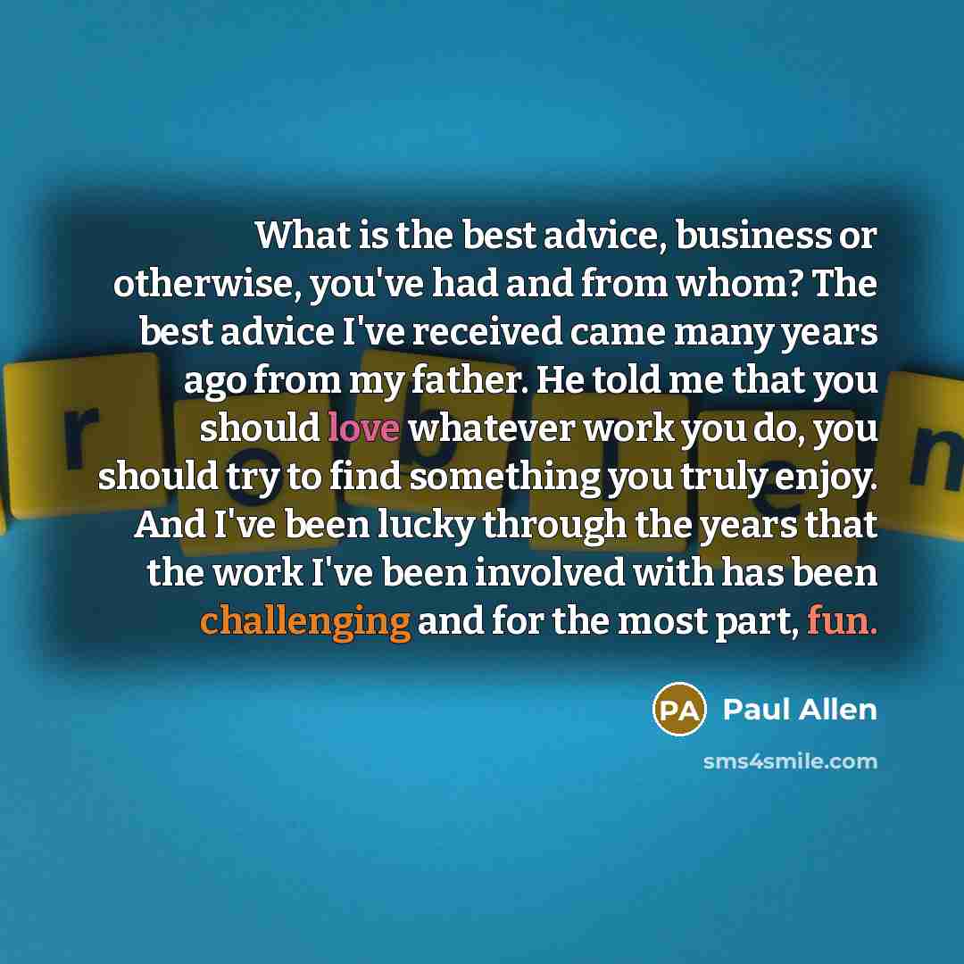 “What is the best advice, business or otherwise, you've had…” quote by Paul Allen