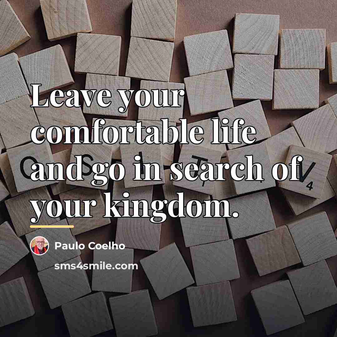 “Leave your comfortable life and go in search of your…” quote by Paulo Coelho