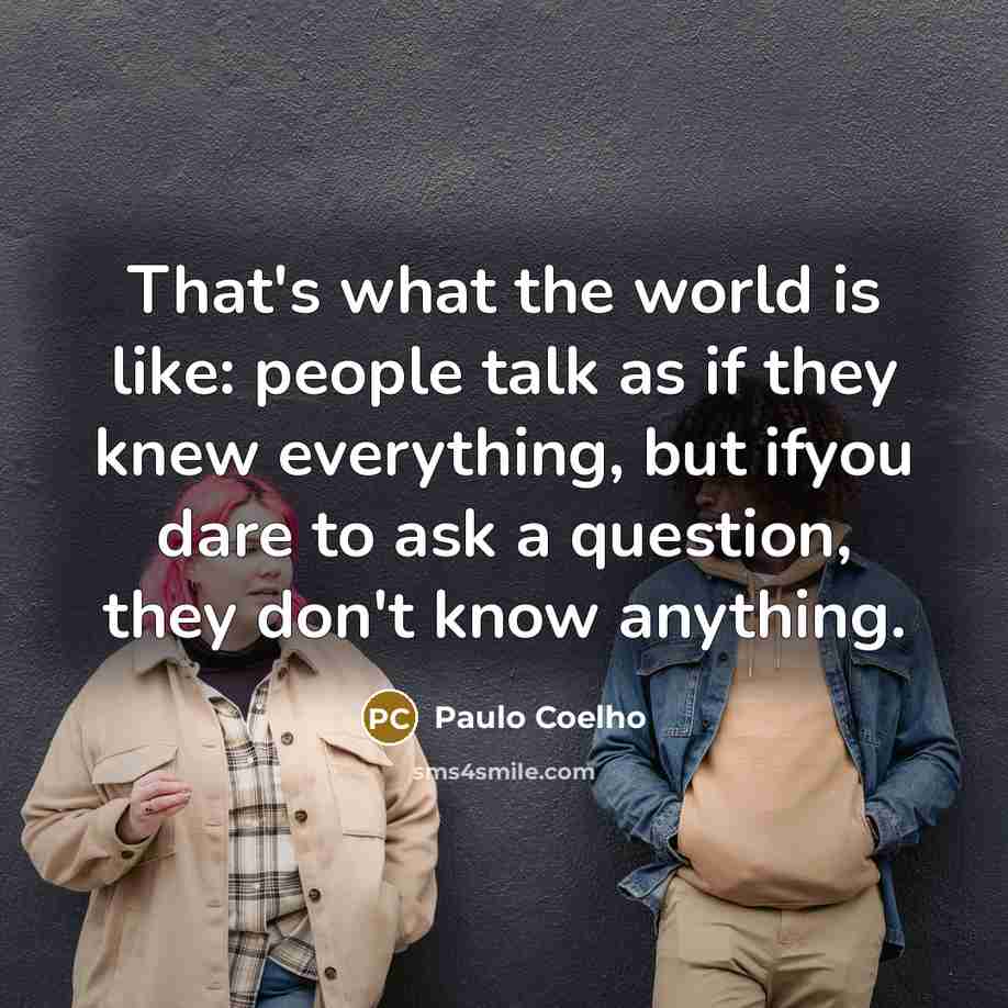 “That's what the world is like: people talk as if…” quote by Paulo Coelho