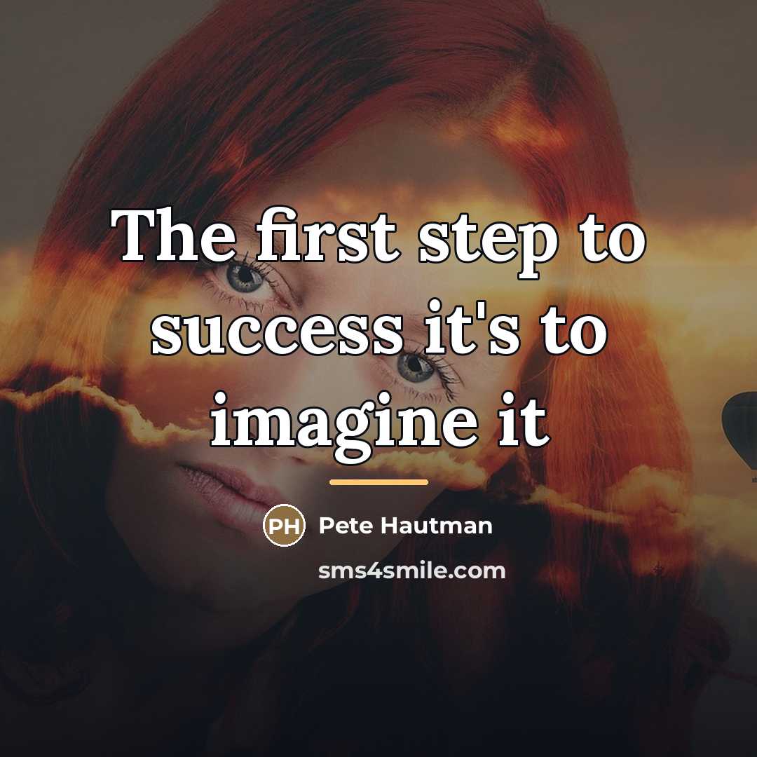“The first step to success it's to imagine it…” quote by Pete Hautman