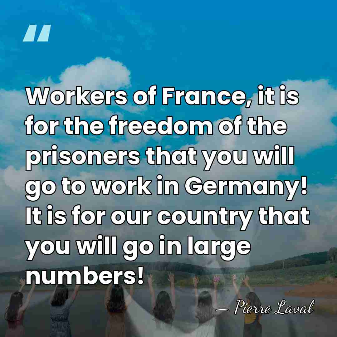 Workers of France, it is for the freedom of the prisoners that&hellip; - Pierre Laval