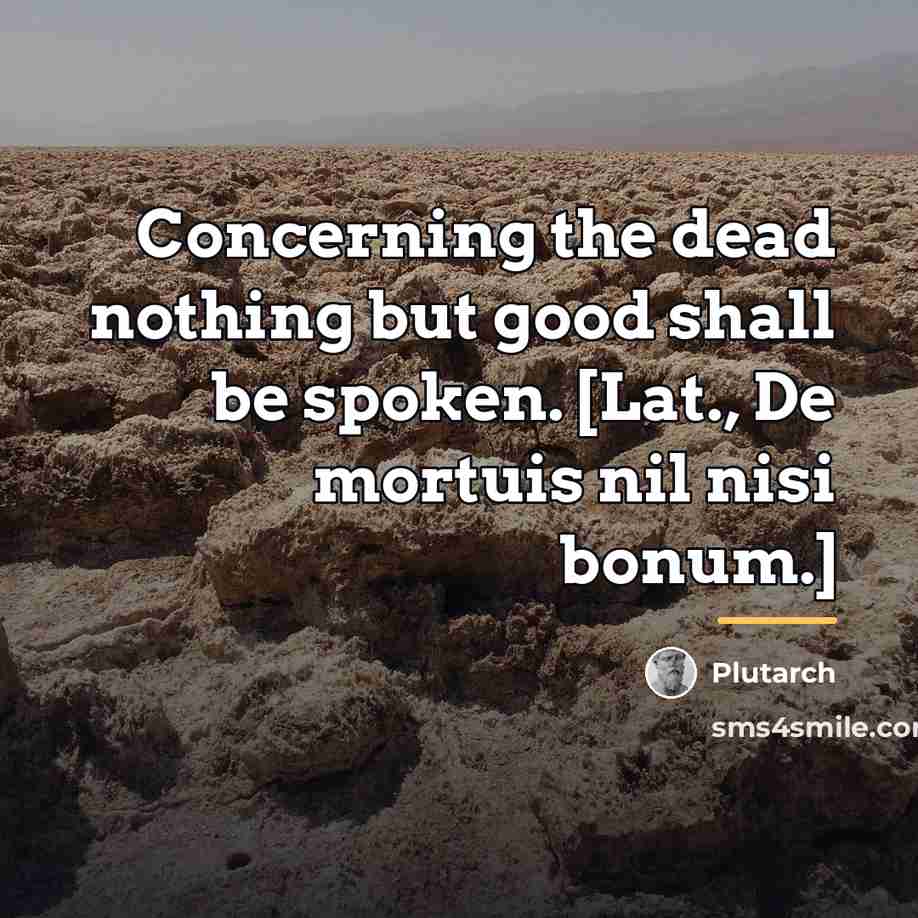 “Concerning the dead nothing but good shall be spoken. [Lat.,…” quote by Plutarch