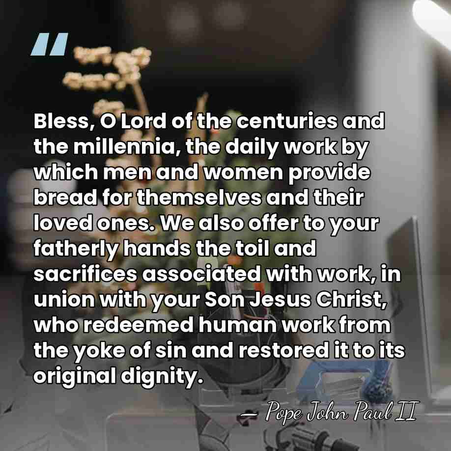 Bless, O Lord of the centuries and the millennia, the daily work&hellip; - Pope John Paul II