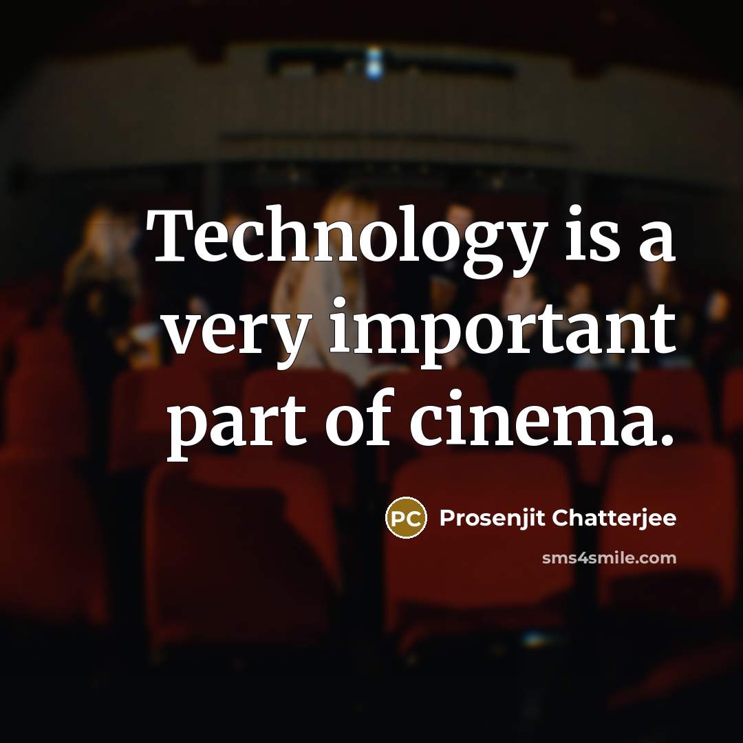 “Technology is a very important part of cinema.…” quote by Prosenjit Chatterjee