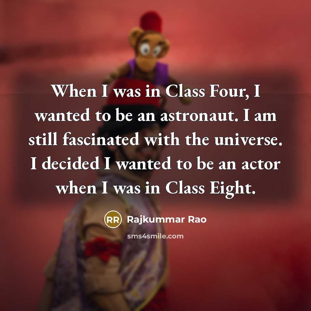 “When I was in Class Four, I wanted to be…” quote by Rajkummar Rao