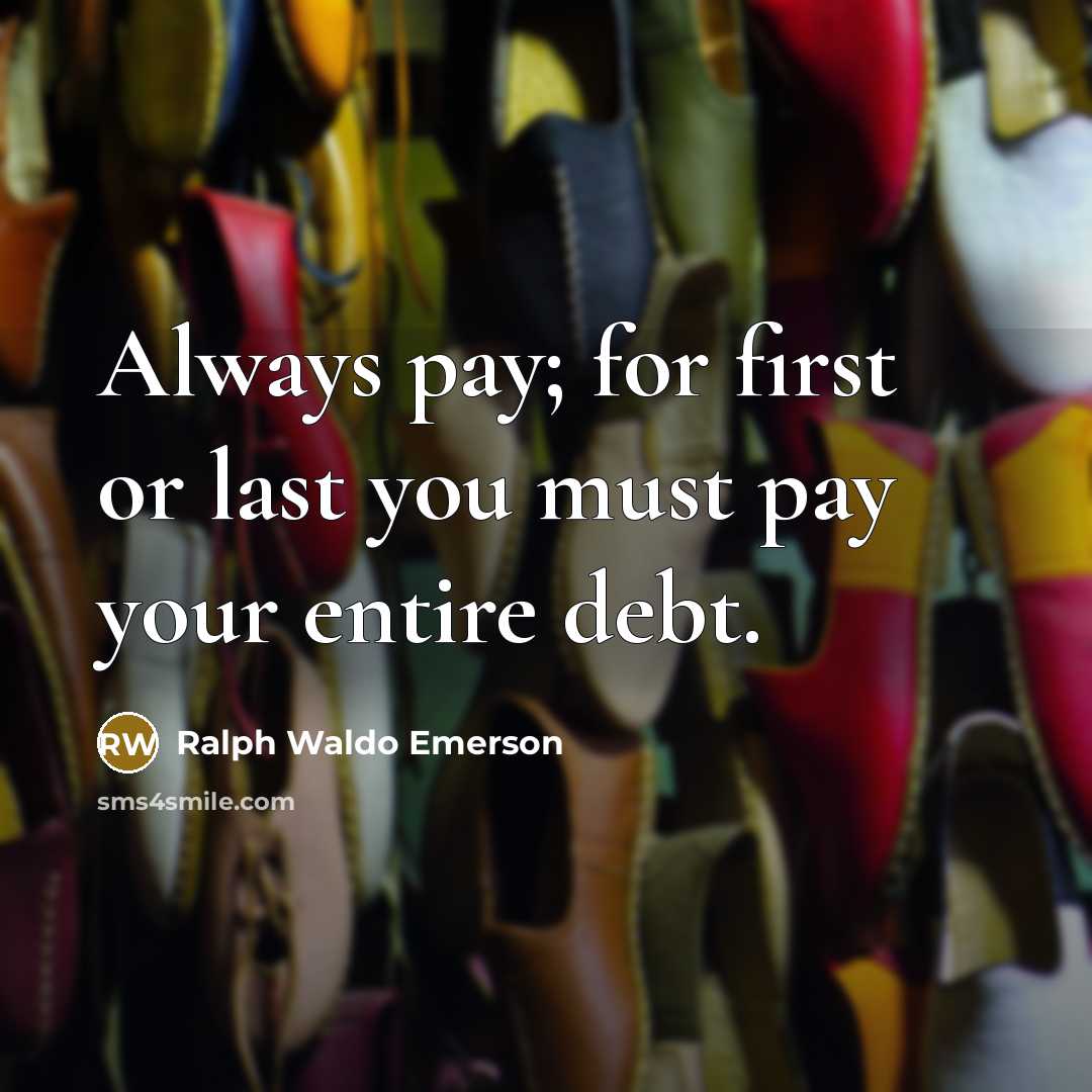 “Always pay; for first or last you must pay your…” quote by Ralph Waldo Emerson