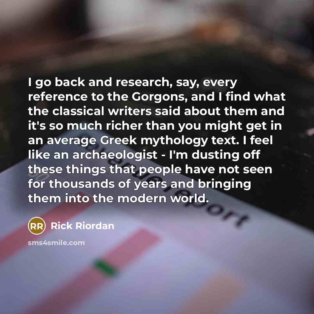“I go back and research, say, every reference to the…” quote by Rick Riordan