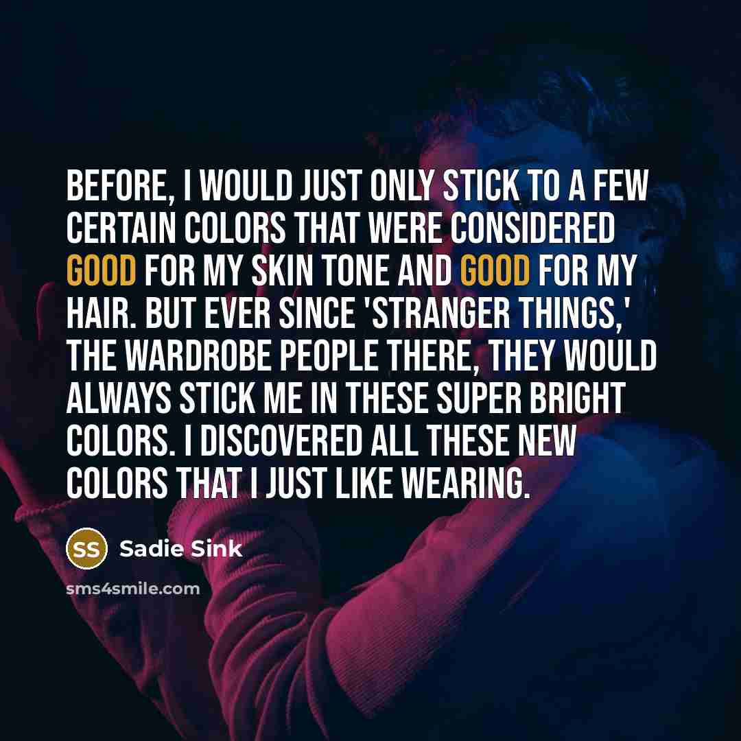 “Before, I would just only stick to a few certain…” quote by Sadie Sink