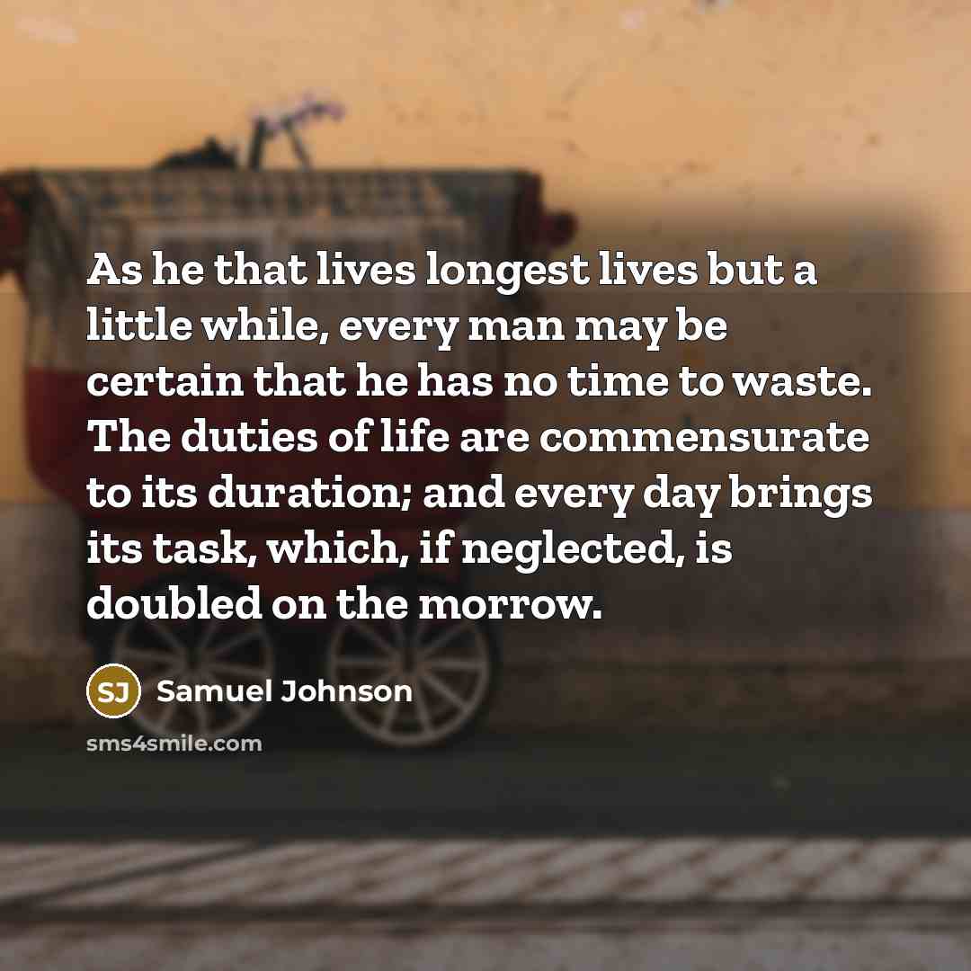 “As he that lives longest lives but a little while,…” quote by Samuel Johnson
