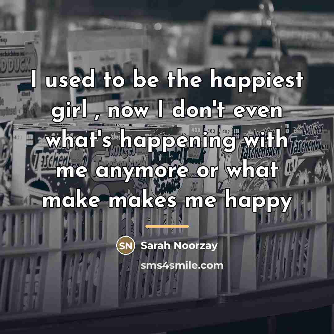 “I used to be the happiest girl , now I…” quote by Sarah Noorzay