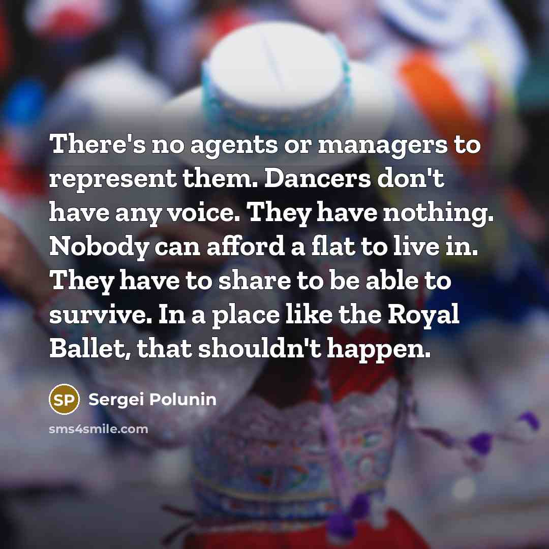 “There's no agents or managers to represent them. Dancers don't…” quote by Sergei Polunin
