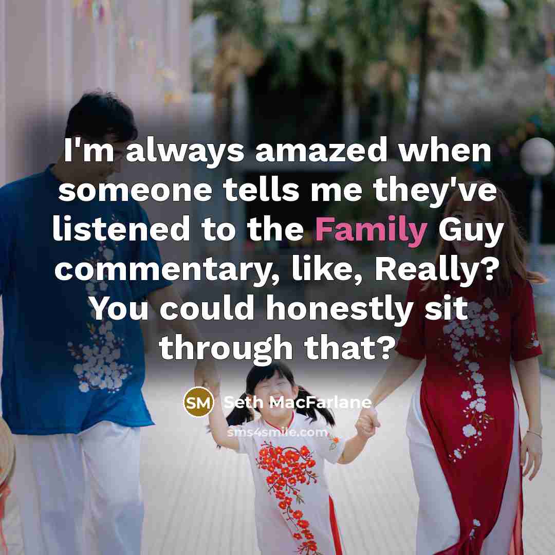 “I'm always amazed when someone tells me they've listened to…” quote by Seth Macfarlane