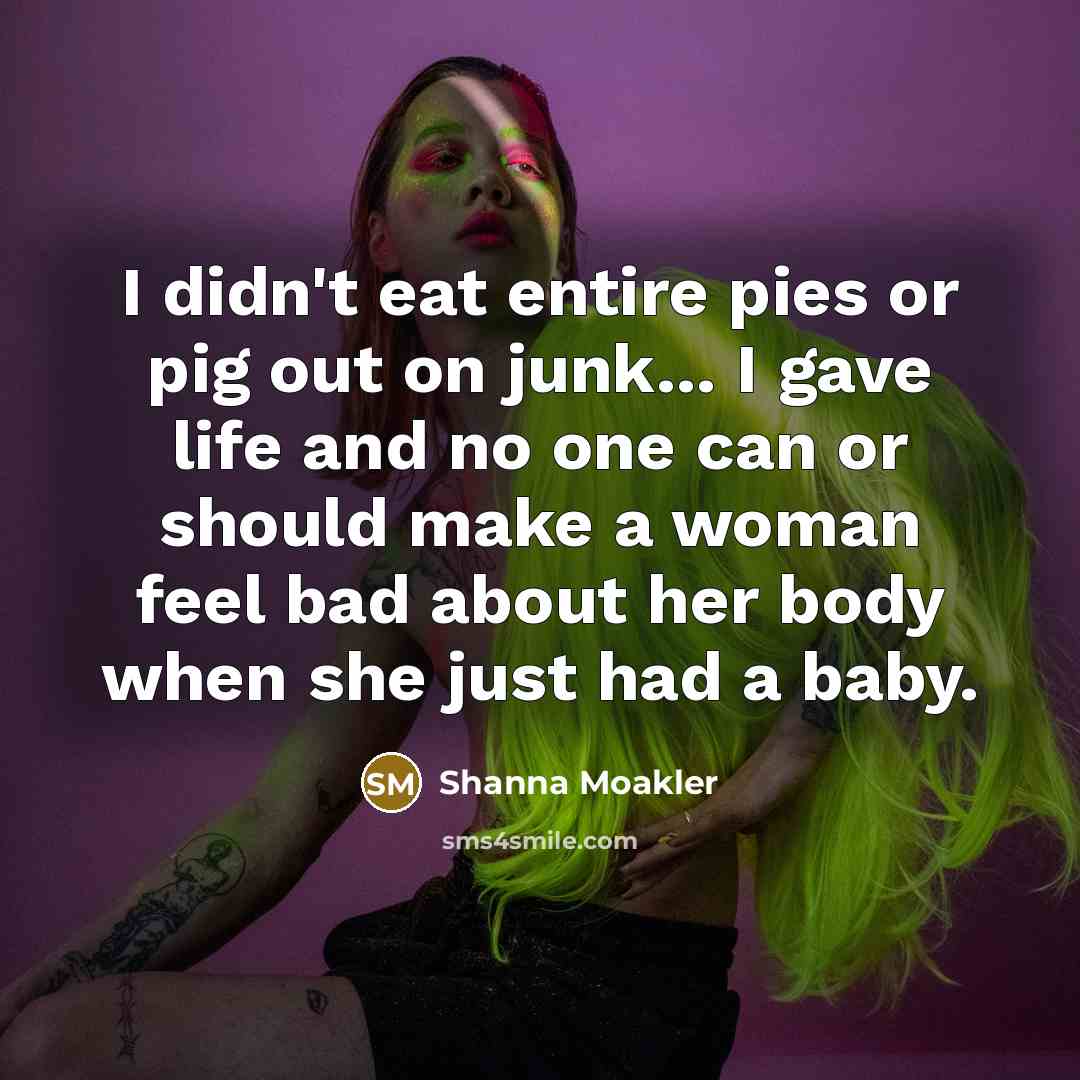 “I didn't eat entire pies or pig out on junk...…” quote by Shanna Moakler