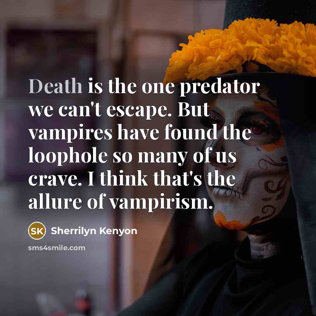 “Death is the one predator we can't escape. But vampires…” quote by Sherrilyn Kenyon