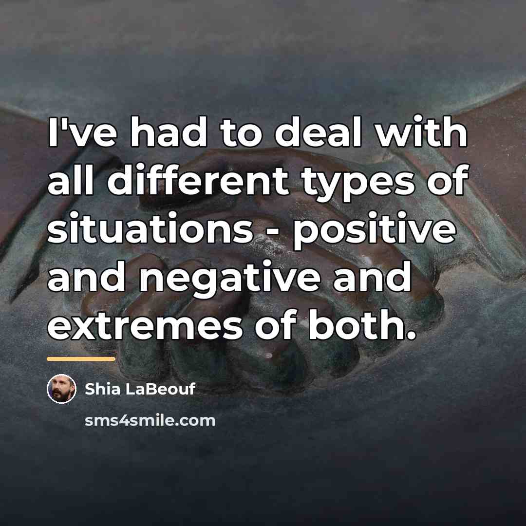 “I've had to deal with all different types of situations…” quote by Shia LaBeouf