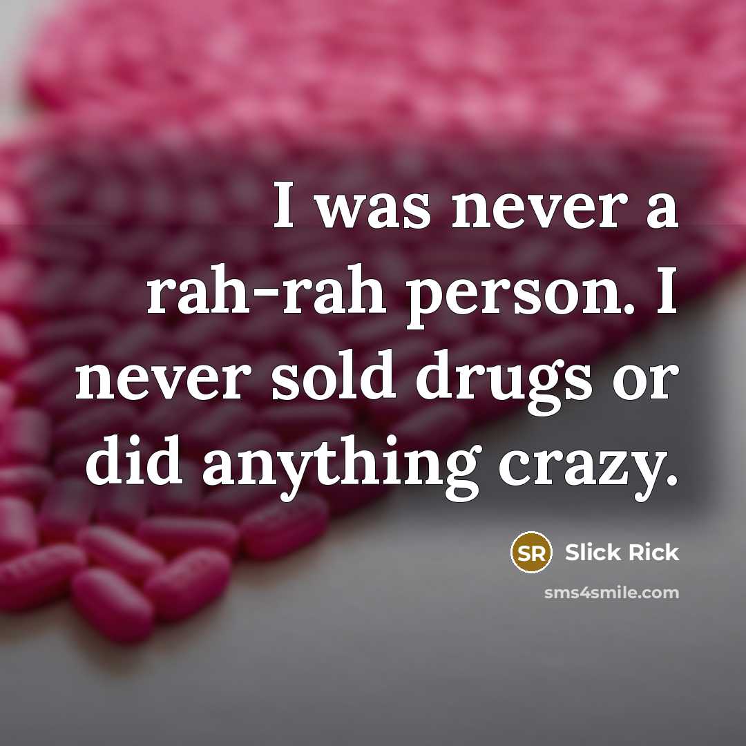 “I was never a rah-rah person. I never sold drugs…” quote by Slick Rick
