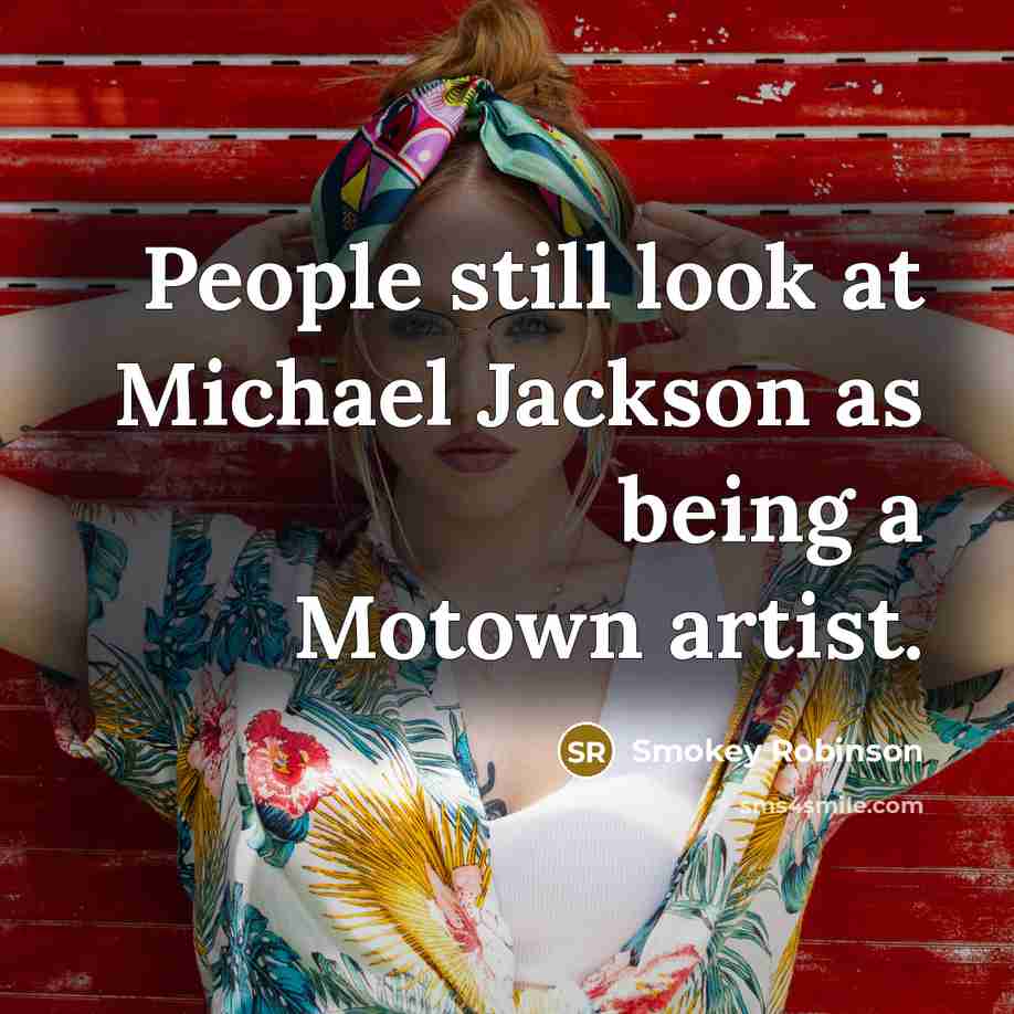 “People still look at Michael Jackson as being a Motown…” quote by Smokey Robinson