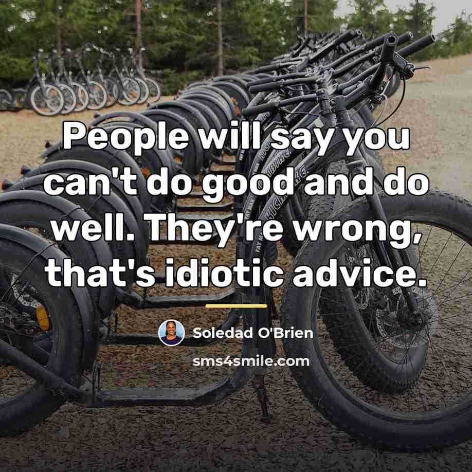 “People will say you can't do good and do well.…” quote by Soledad O'Brien