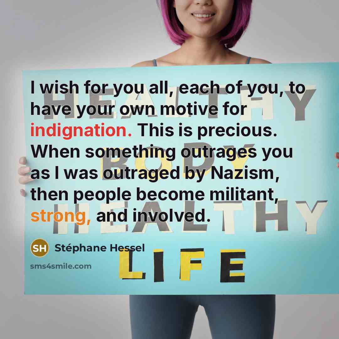 “I wish for you all, each of you, to have…” quote by Stephane Hessel