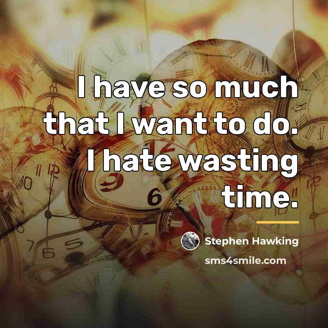 “I have so much that I want to do. I…” quote by Stephen Hawking