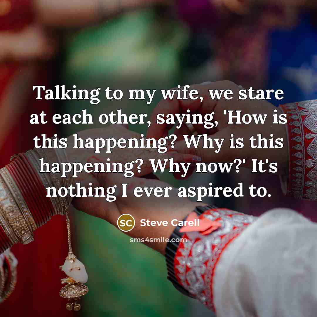 “Talking to my wife, we stare at each other, saying,…” quote by Steve Carell