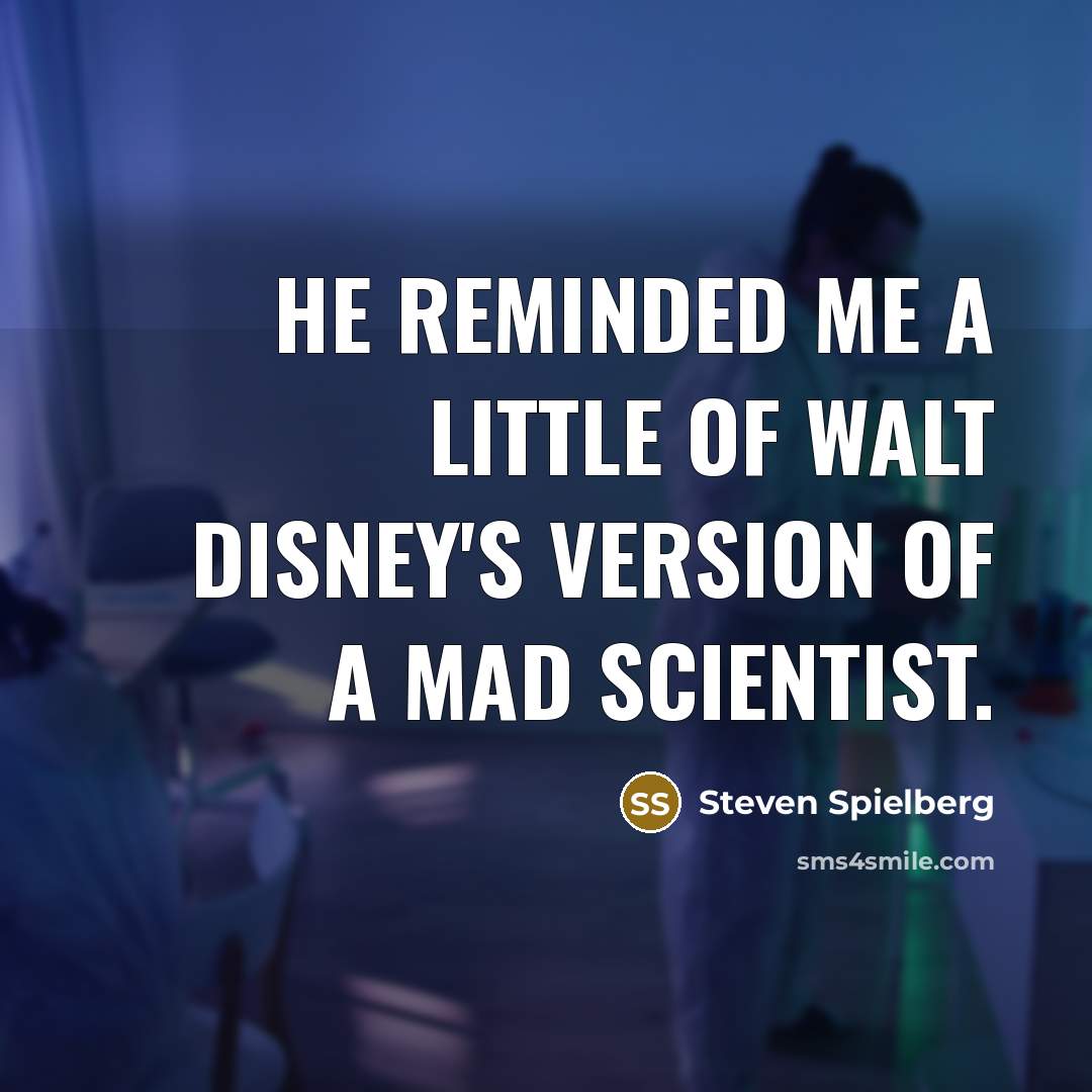 “He reminded me a little of Walt Disney's version of…” quote by Steven Spielberg