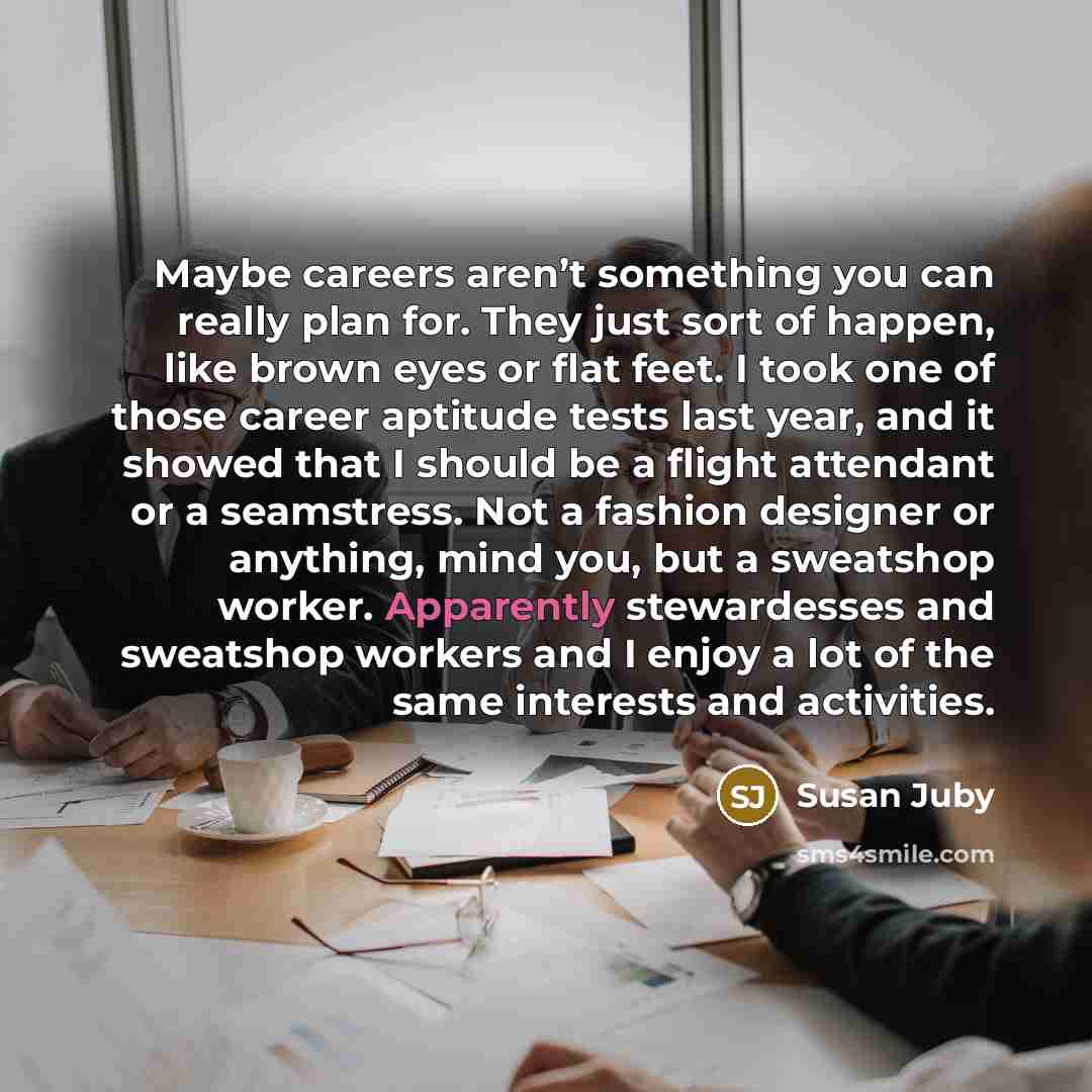 “Maybe careers aren’t something you can really plan for. They…” quote by Susan Juby