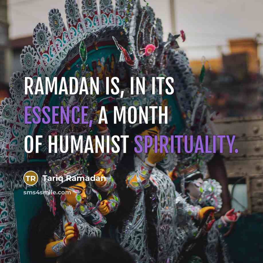 “Ramadan is, in its essence, a month of humanist spirituality.…” quote by Tariq Ramadan