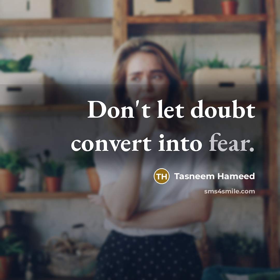 “Don't let doubt convert into fear.…” quote by Tasneem Hameed