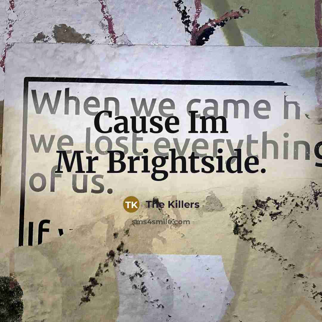 “Cause Im Mr Brightside.…” quote by The Killers